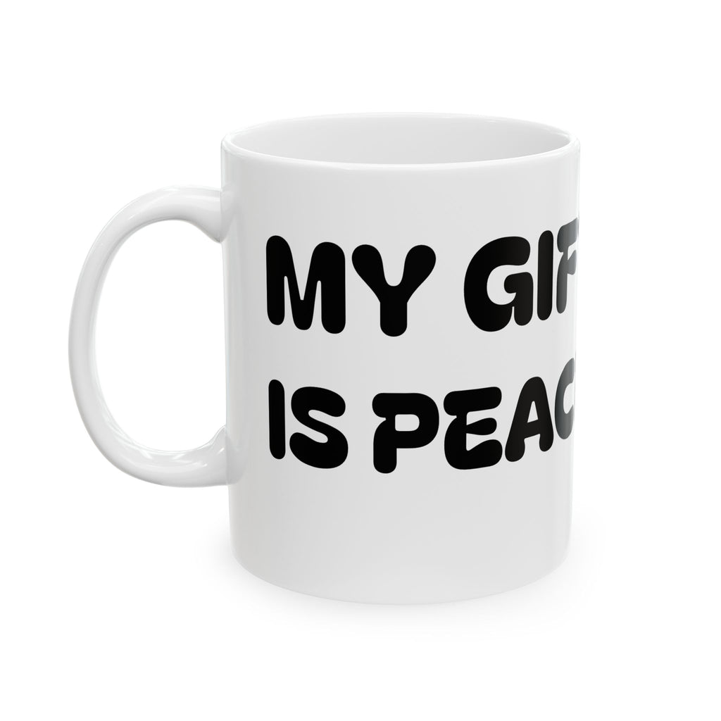 My Gift Is Peace Mug –  Ceramic Coffee Cup (11oz, 15oz)