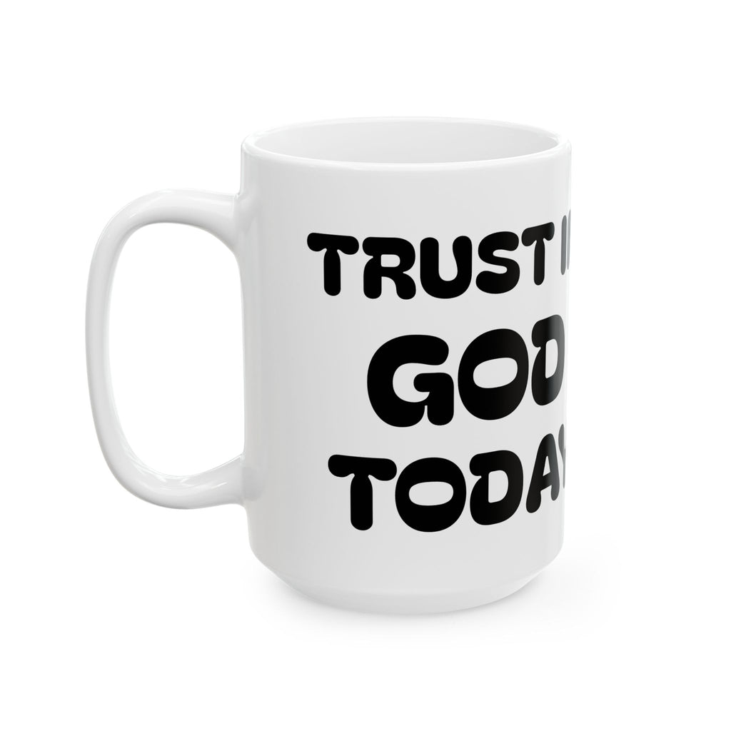 Trust In God Today Ceramic Mug — Inspirational Cartoon Coffee Cup (11oz, 15oz)