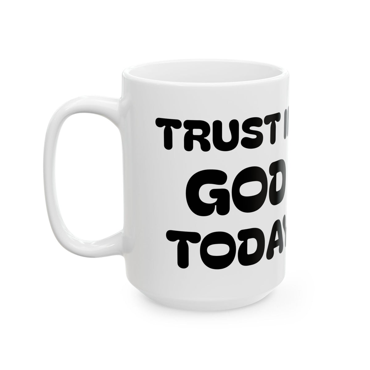 Trust In God Today Ceramic Mug — Inspirational Cartoon Coffee Cup (11oz, 15oz)