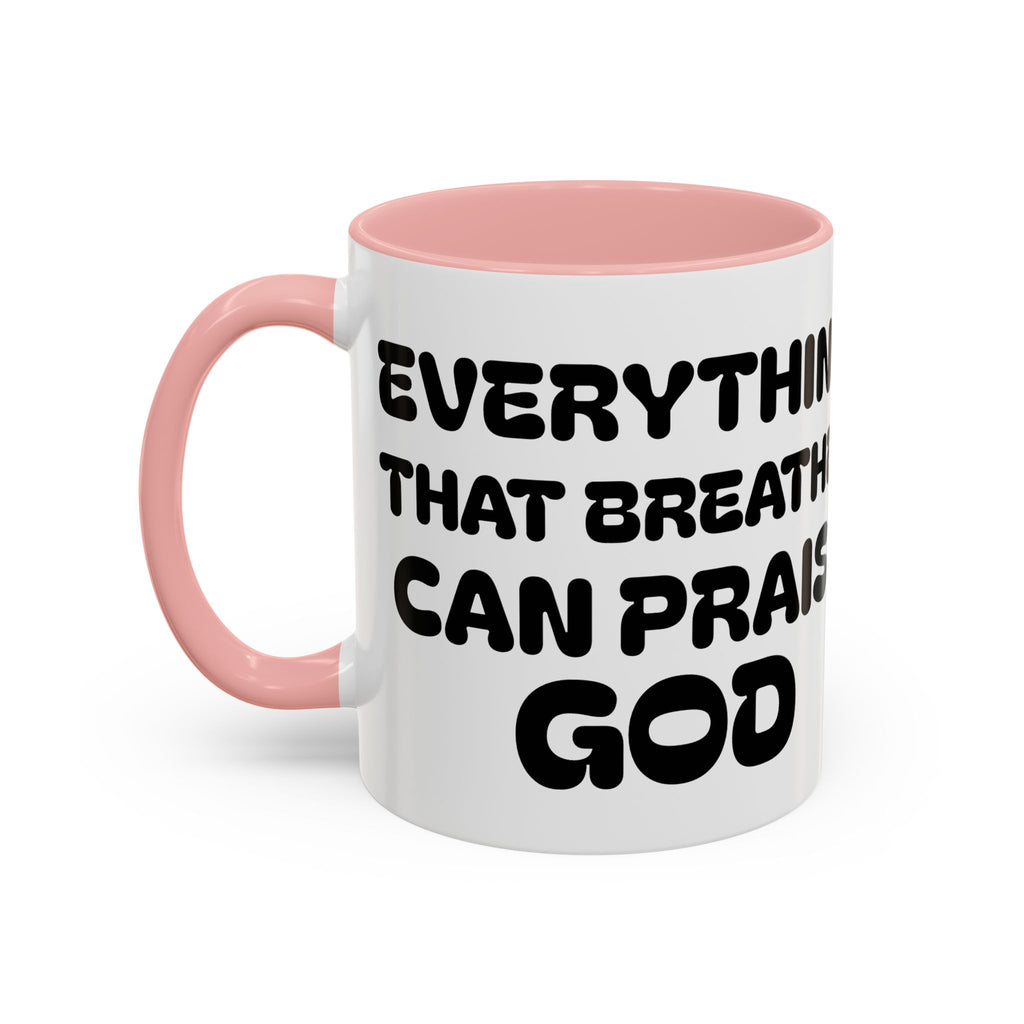Everything That Breathes Can Praise God II — Christian Coffee Mug —  Accent Mug (11/15oz)