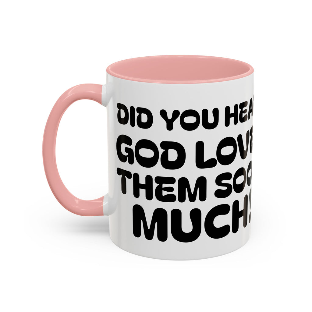 Did You Hear? God Loves Them Sooo Much! - Inspirational Coffee Mug