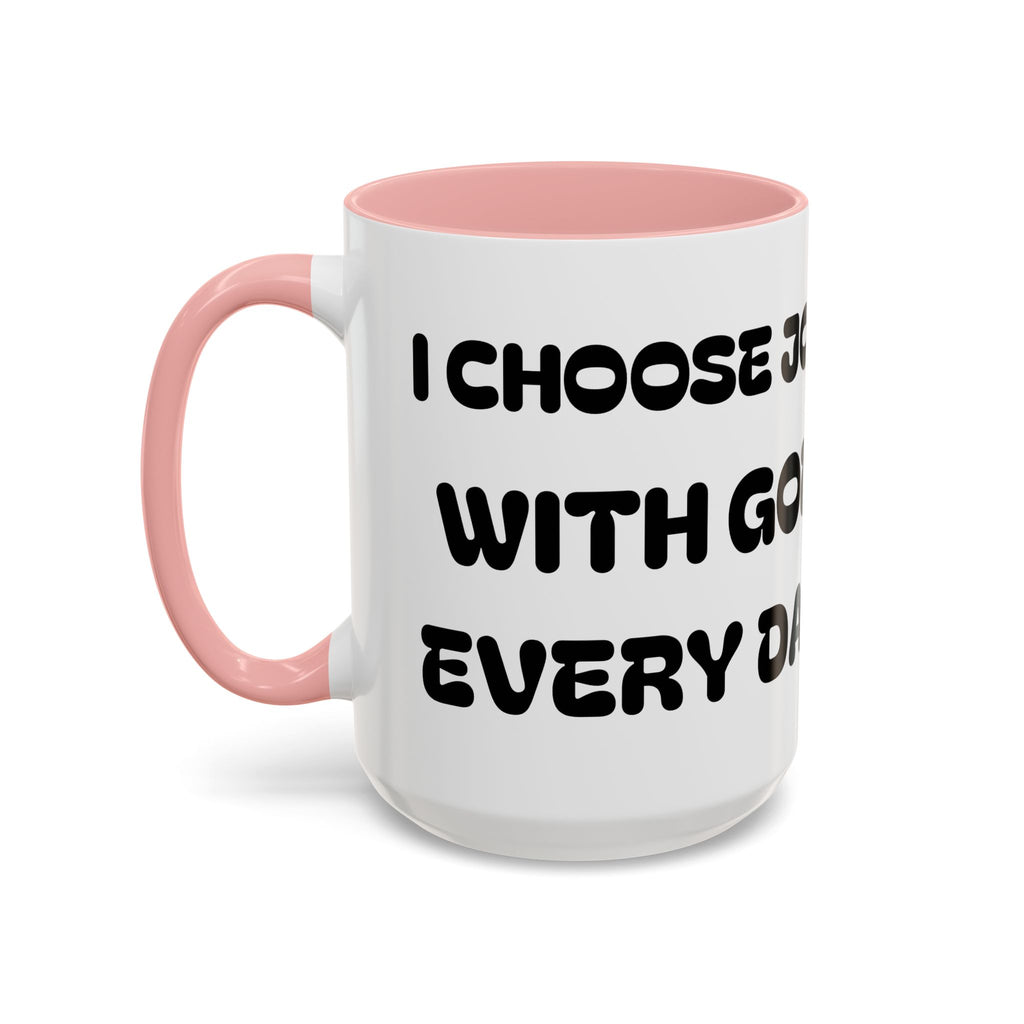 I Choose Joy With God Every Day — Christian Coffee Mug —  Accent Mug (11/15oz)