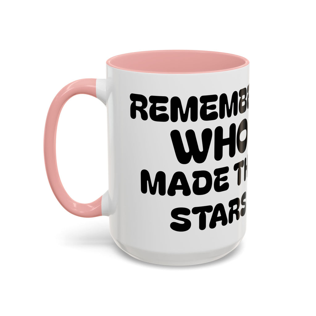 Remember WHO Made The Stars – Inspirational Accent Coffee Mug (11/15oz)