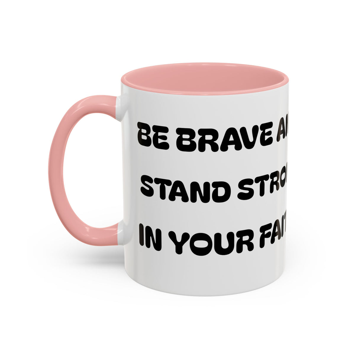 Be Brave and Stand Strong in Your Faith II —  Accent Coffee Mug