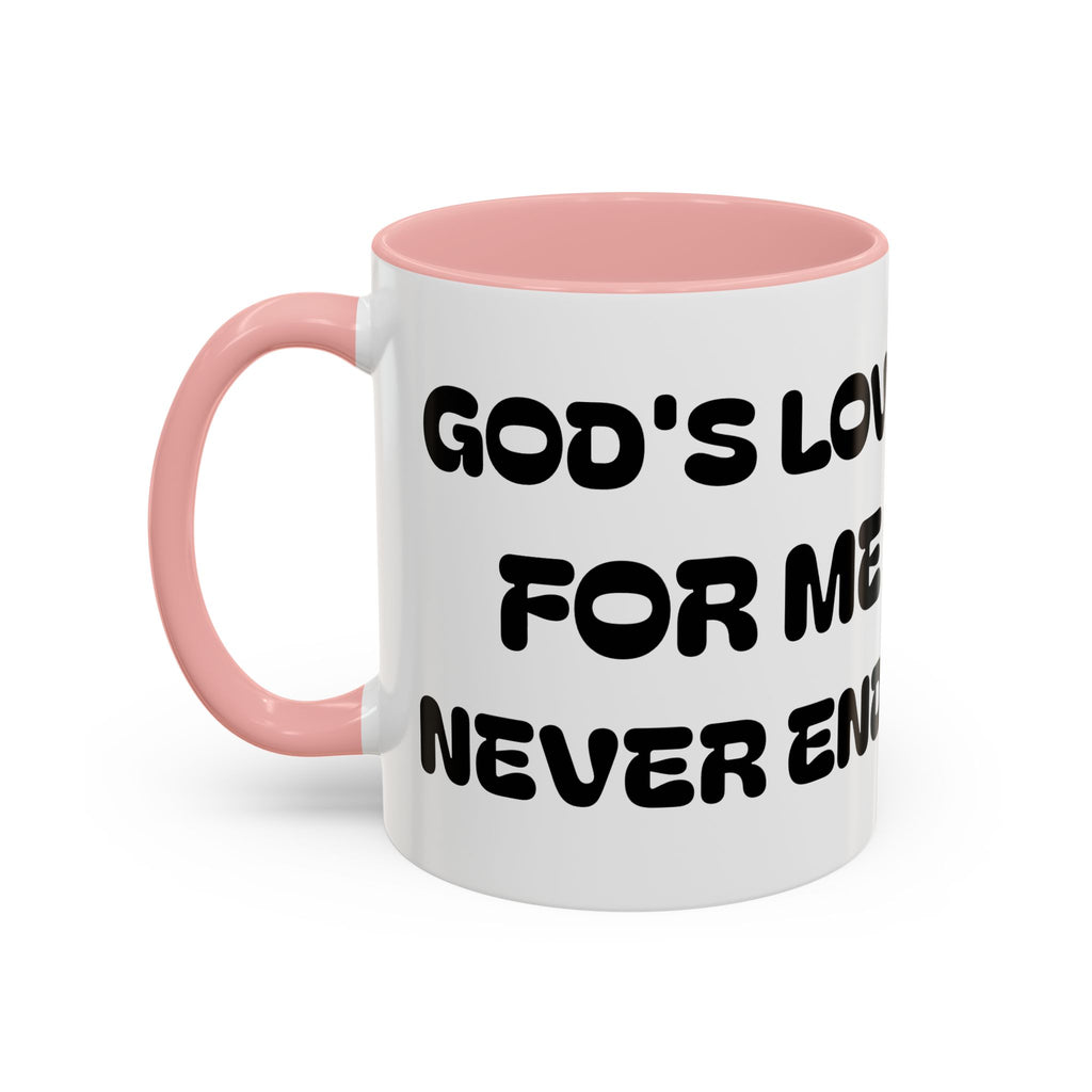 Gods Love For Me Never Ends — Inspirational Accent Mug —  (11/15oz)