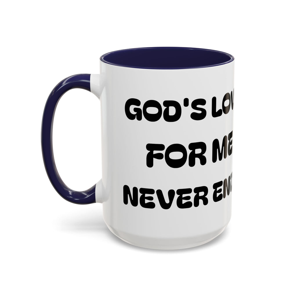 Gods Love For Me Never Ends — Inspirational Accent Mug —  (11/15oz)