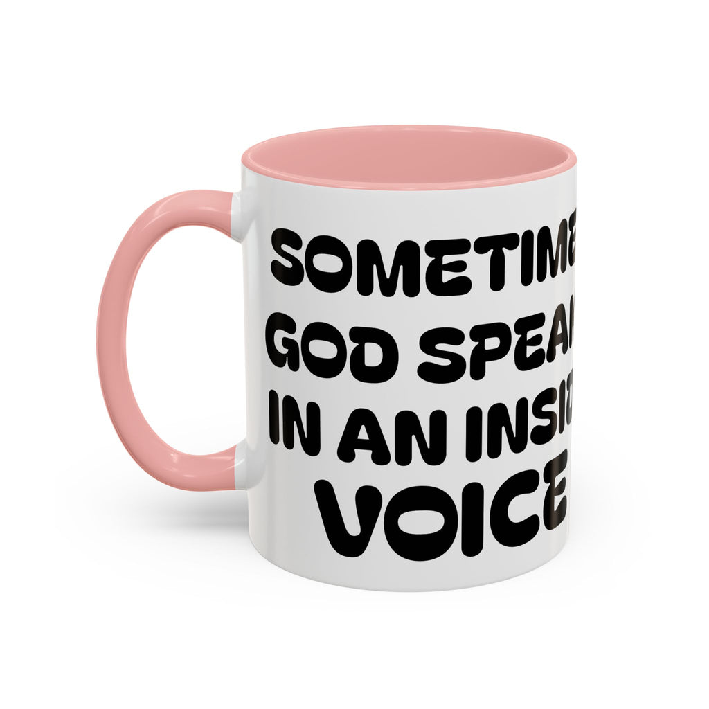 Sometimes God Speaks in an Inside Voice  -  Inspirational Coffee Mug