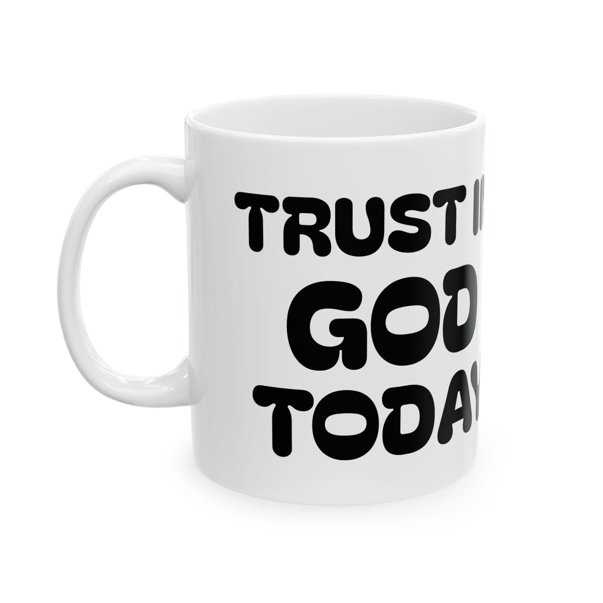 Trust In God Today Ceramic Mug — Inspirational Cartoon Coffee Cup (11oz, 15oz)