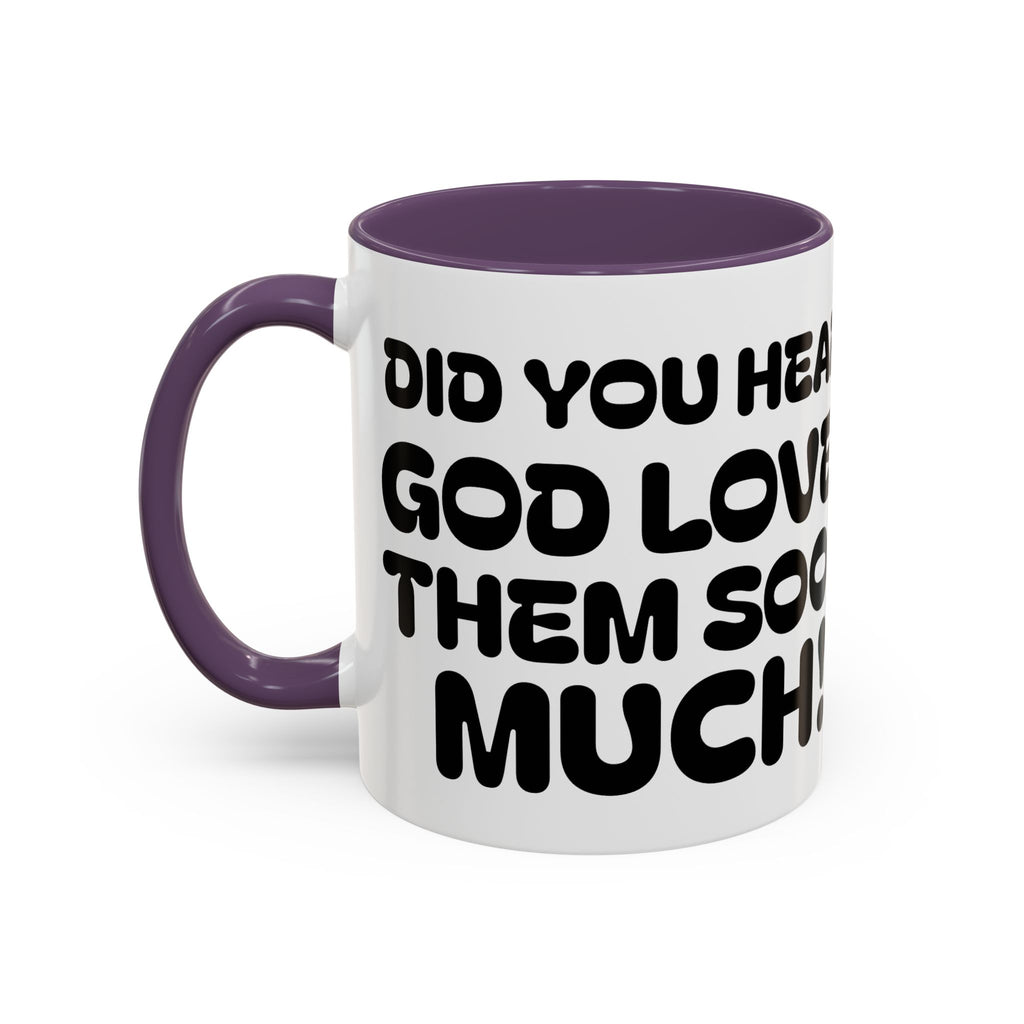 Did You Hear? God Loves Them Sooo Much! - Inspirational Coffee Mug