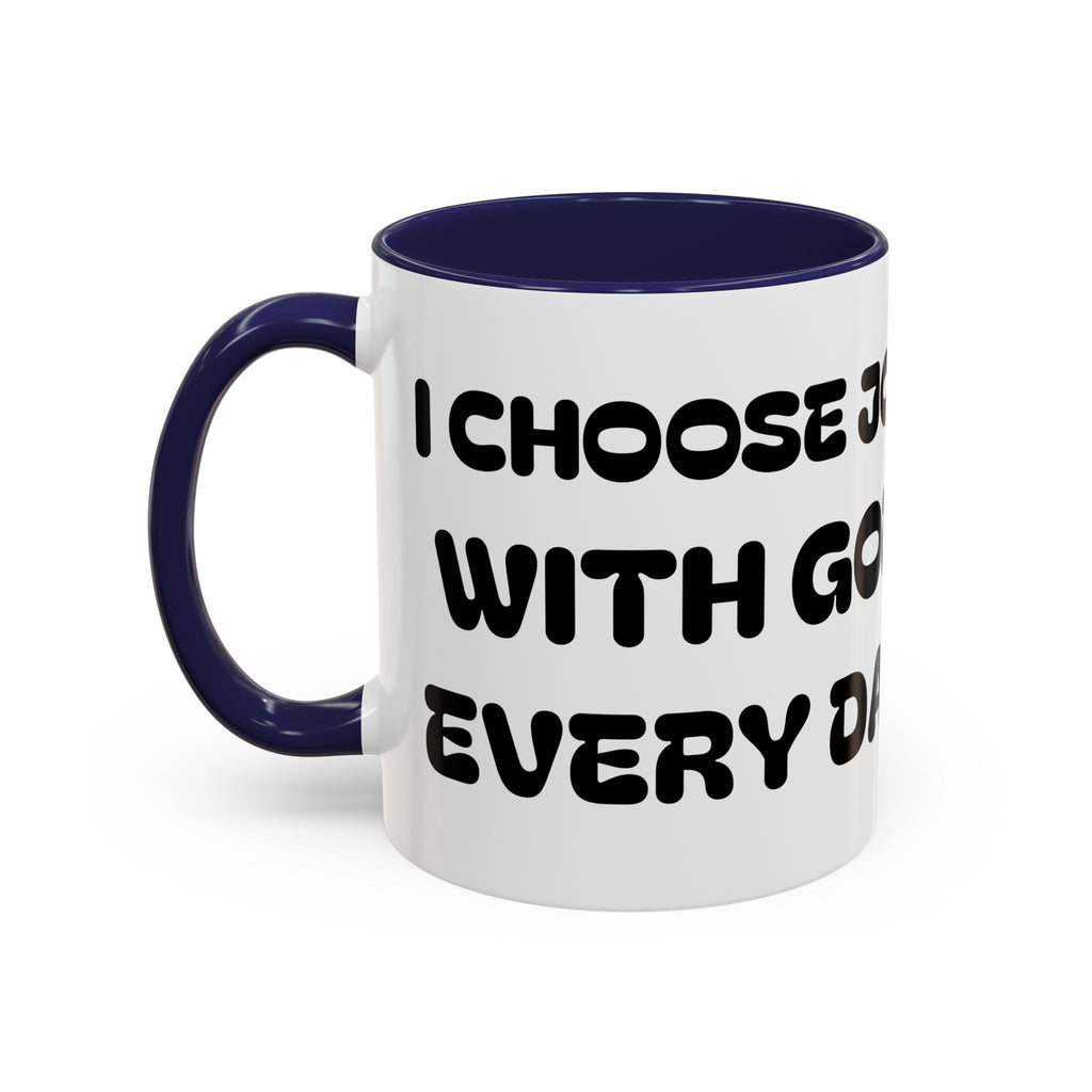 I Choose Joy With God Every Day II — Christian Coffee Mug —  Accent Mug (11/15oz)