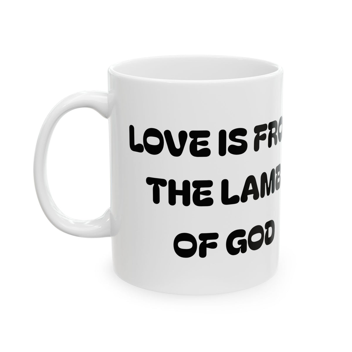 Love Is From The Lamb of God –  Christian Coffee Mug –  Religious Ceramic Mug (11oz/15oz)