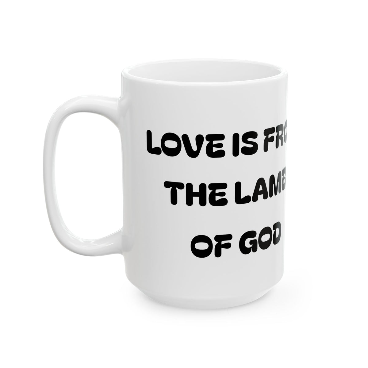 Love Is From The Lamb of God –  Christian Coffee Mug –  Religious Ceramic Mug (11oz/15oz)