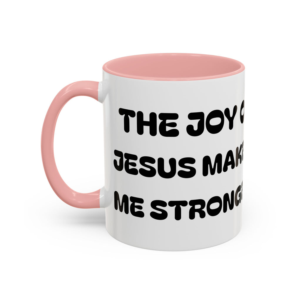 The Joy of Jesus Makes Me Stronger — Religious Coffee Mug —  Accent Mug