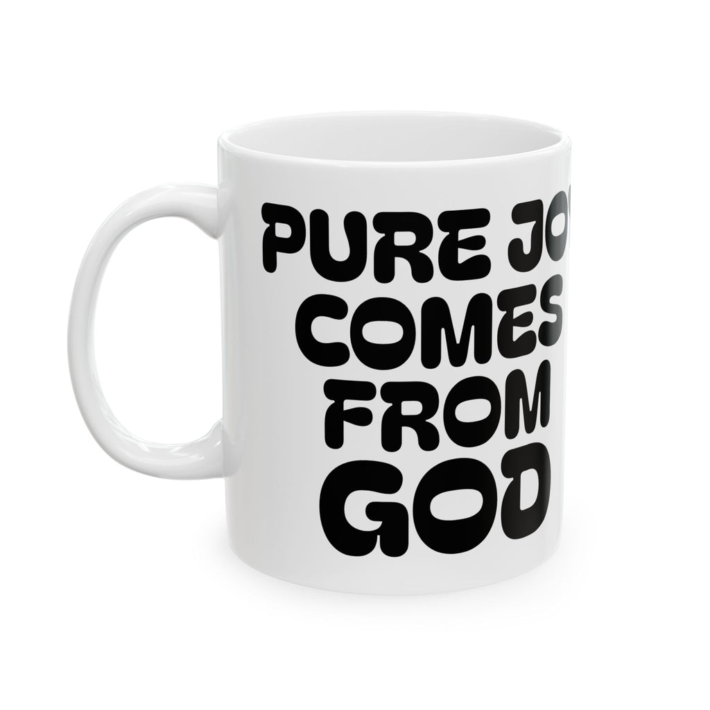Pure Joy Comes From God Ceramic Mug — Inspirational Faith Coffee Cup (11oz/15oz)